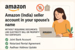Set up an Amazon India seller account in your spouse’s name