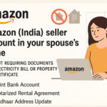 Set up an Amazon India seller account in your spouse’s name