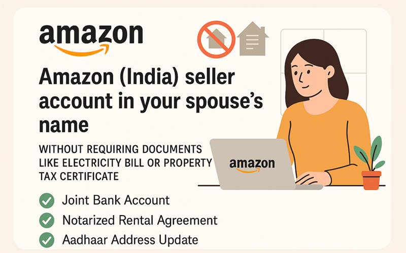 Set up an Amazon India seller account in your spouse’s name